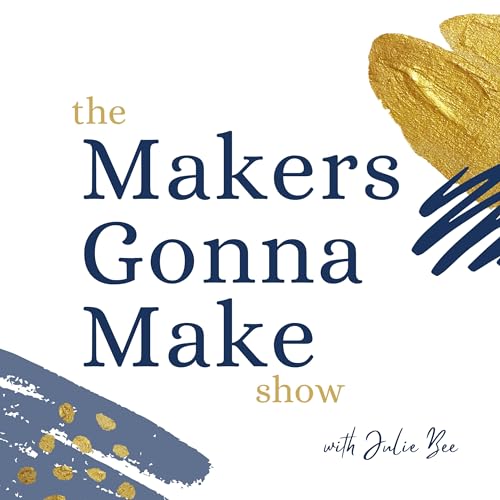 The Makers Gonna Make Show Podcast Por Julie Bee arte de portada