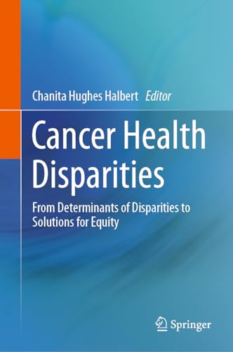Cancer Health Disparities: From Determinants of Disparities to Solutions for