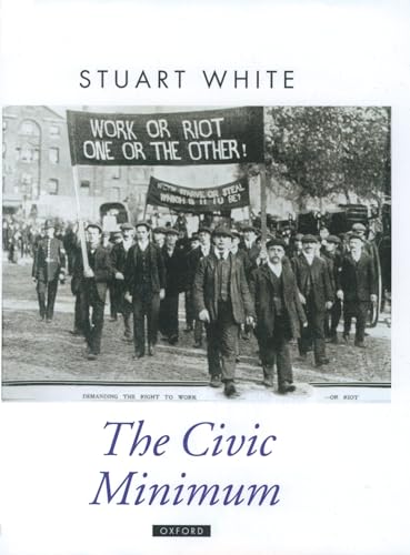 The Civic Minimum: On the Rights and Obligations of Economic Citizenship (Oxford Political Theory)