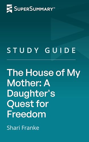 Study Guide: The House of My Mother: A Daughter's Quest for Freedom by Shari Franke (SuperSummary)