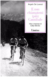E non chiamatemi (più) Cannibale. Vita e imprese di Eddy Merckx