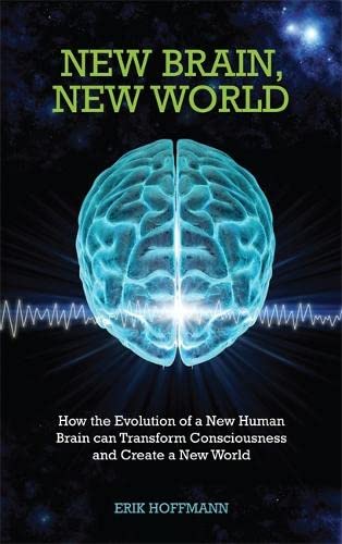 Hay House UK Ltd New Brain, New World: How the Evolution of a New Human Brain Can Transform Consciousness and Create a New World