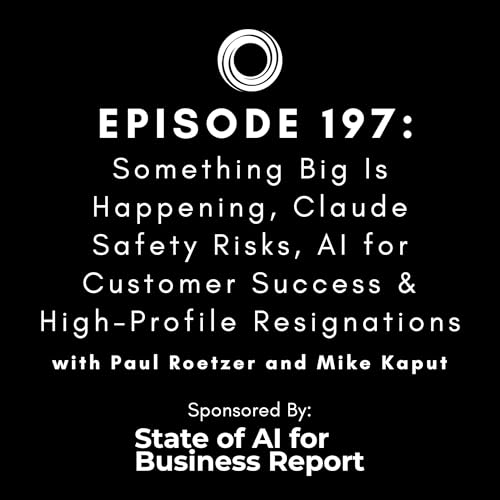 #197: Something Big Is Happening, Claude Safety Risks, AI for Customer Success & High-Profile Resignations