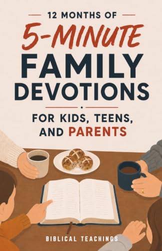 12 Months of 5-Minute Family Devotions For Kids, Teens, And Parents: 52 Weeks of Faith-Building Activities, Prayer, And Bible Study For Strengthening Family Connections
