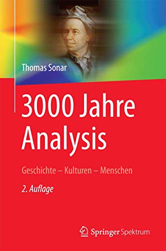 3000 Jahre Analysis: Geschichte - Kulturen - Menschen (Vom Zählstein zum Computer) 3000 Jahre Analysis: Geschichte - Kulturen - Menschen (Vom Zählstein zum Computer)