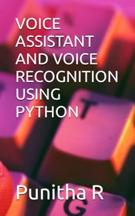 VOICE ASSISTANT AND VOICE RECOGNITION USING PYTHON: R, Punitha, R, Ms ...