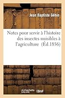 Notes Pour Servir A L'Histoire Des Insectes Nuisibles A L'Agriculture En Moselle. Numa(c)Ro 2 2013009518 Book Cover