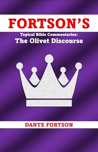 Fortson's Topical Bible Commentaries: The Olivet Discourse: Biblical Signs of