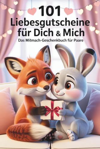 101 Liebesgutscheine für dich & mich - Das Mitmach-Geschenkbuch für Paare zum Valentinstag & Jahrestag