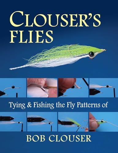 Clouser's Flies: Tying and Fishing the Fly Patterns of Bob C...