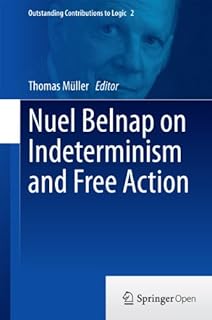 Nuel Belnap on Indeterminism and Free Action (Outstanding Contributions to Logic Book 2)