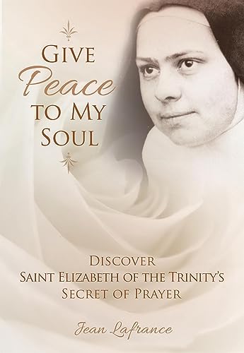Give Peace to My Soul: Discover Saint Elizabeth of the
