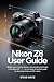 Produktbild Nikon Z8 User Guide: Master Every Setting, Feature, and Shooting Technique in the Nikon Z8  The Complete Illustrated Guide for Stunning Photos and 8K Videos