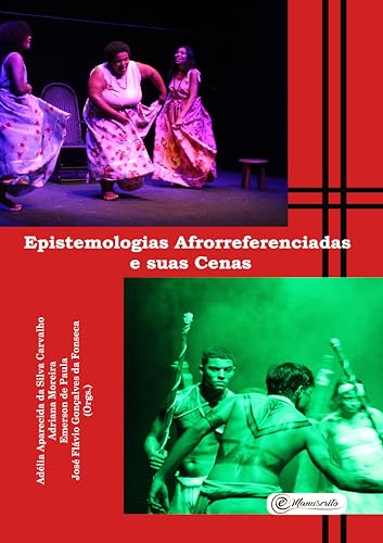 Epistemologias Afrorreferenciadas e suas Cenas (Portuguese Edition)