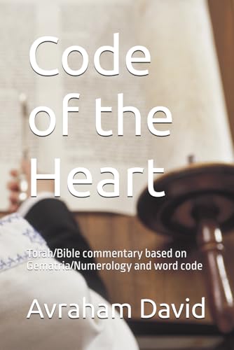Code of the Heart: Torah/Bible commentary based on Gematria/Numerology and word code