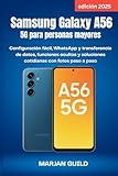 Samsung Galaxy A56 5G para personas mayores (edición 2025): Configuración fácil, WhatsApp y transferencia de datos, funciones ocultas y soluciones cotidianas con fotos paso a paso (Spanish Edition)