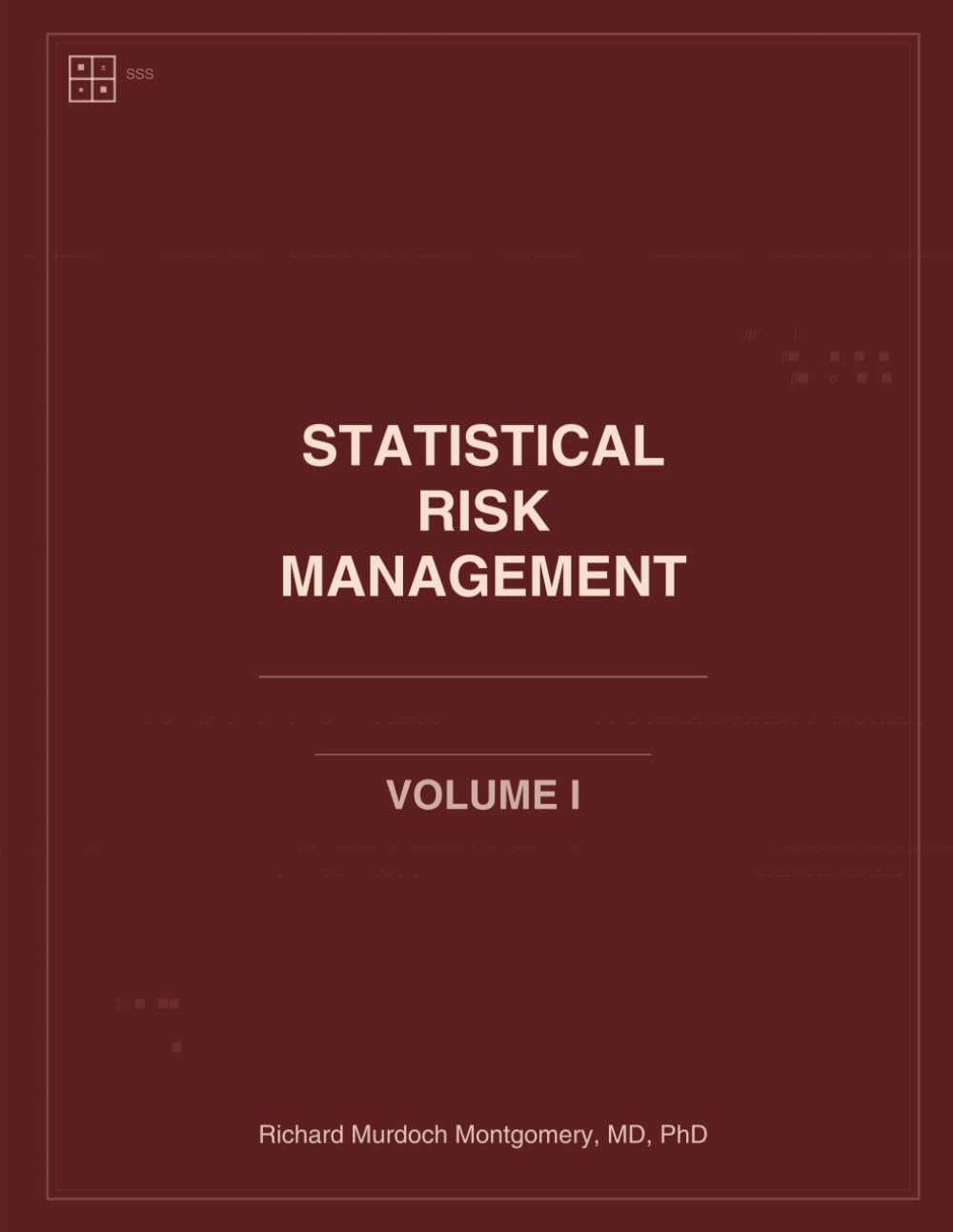 Statistical Risk Management: A Comprehensive Treatise: Volume I: Foundations, Statistical Learning & Linear Models
