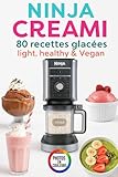 80 Recettes ninja creami light, healthy & Vegan: Le livre de recettes complet pour Ninja Creami Deluxe ou Classique : glaces saines, vegan, protéinées et sans sucre ajouté