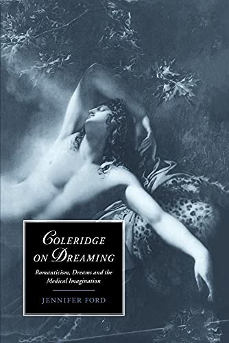 Coleridge on Dreaming: Romanticism, Dreams and the Medical Imagination
