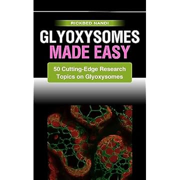 Glyoxysomes Made Easy: 50 Cutting-Edge research Topics on Glyoxysomes (English Edition)