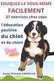  EDUQUEZ LE VOUS MÊME FACILEMENT L’ABC DE L’EDUCATION POSITIVE DU CHIOT ET DU CHIEN: \