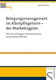 Belegungsmanagement im Altenpflegeheim der Marketingplan: Wie Sie sich gegen die Konkurrenz durchsetzen können (Pflegekolleg)