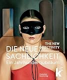 Die Neue Sachlichkeit / The New Objectivity: Ein Jahrhundertjubiläum / A Centennial