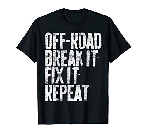 Off-Road Break It Fix It Repeat T-Shirt Off-Roading Gift T-Shirt