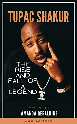 Tupac Shakur : The Rise And Fall Of A Legend