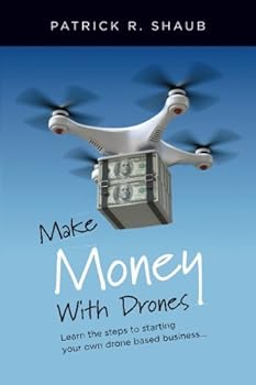 Paperback Make Money With Drones: Learn the steps to starting your own drone based business… Book
