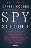 Spy Schools: How the CIA, FBI, and Foreign Intelligence Secretly Exploit America's Universities