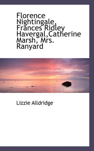 Florence Nightingale, Frances Ridley Havergal,catherine Marsh, Mrs ...
