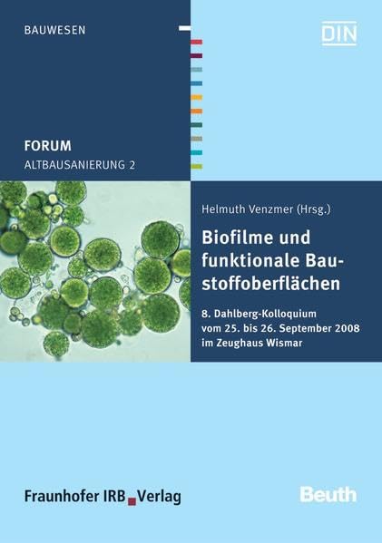 Altbausanierung 2: Biofilme und funktionale Baustoffoberflächen 8. Dahlberg-Kolloquium vom 25. bis 26. September 2008 im Zeughaus Wismar (DIN Media Forum)
