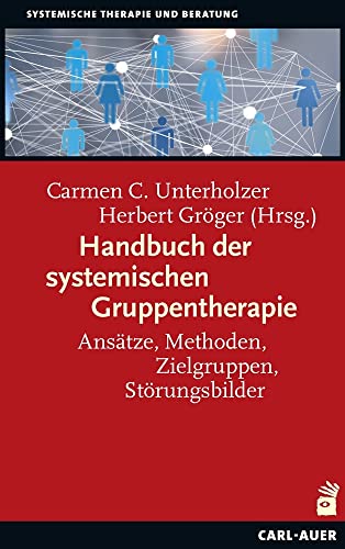 Handbuch der systemischen Gruppentherapie: Ansätze, Methoden, Zielgruppen, Störungsbilder (Systemische Therapie und Beratung)