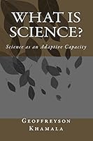 What is Science?: Science as an Adaptive Capacity 1503241580 Book Cover