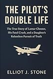 The Pilot’s Double Life: The True Story of Lamar Chester, His Fatal Crash, and a Daughter’s Relentless Pursuit of Truth (Historical True Crime Files)