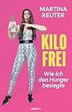 Kilofrei: Wie ich den Hunger besiegte