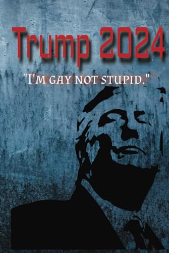 Trump 2024uI'm gay not bupidv Gays for Trump(100y[W)m[g/L