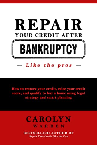 Repair Your Credit After Bankruptcy Like the Pros: How to restore your credit, raise your credit score, and qualify to buy a home using legal strategy and smart planning (Credit Like the Pros)