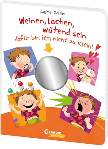 Weinen, lachen, wütend sein - dafür bin ich nicht zu klein!: Erstes Pappbilderbuch über Gefühle - mit Spiegel und Klappen - Emotionen erkennen und ... für Kinder ab 2 Jahren (Loewe von Anfang an)