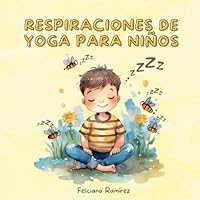 Respiraciones de Yoga para niños: Cuento infantil para aprender técnicas de respiración y relajación de yoga para niños (Spanish Edition) B0C9S7PGH9 Book Cover