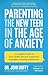 Parenting the New Teen in the Age of Anxiety: A Complete Guide to Your Child's Stressed, Depressed, Expanded, Amazing Adolescence (Parenting Tips, Raising Anxious Teens, Gift for Parents)