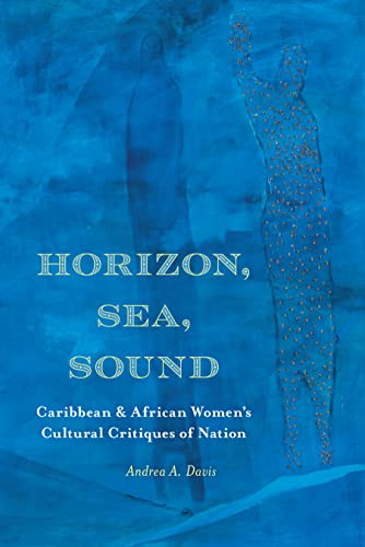 Horizon, Sea, Sound: Caribbean and African Women's Cultural Critiques of Nation (Critical Insurgencies)