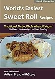 World's Easiest Sweet Roll Recipes (No Mixer... No-Kneading... No Yeast Proofing): From the Kitchen...