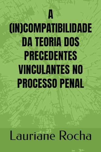 A (IN)COMPATIBILIDADE DA TEORIA DOS PRECEDENTES VINCULANTES NO PR...
