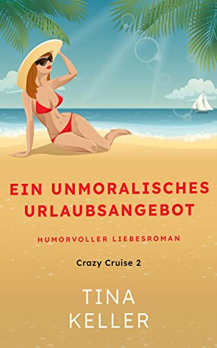 Ein unmoralisches Urlaubsangebot: Humorvoller Liebesroman von [Tina Keller]