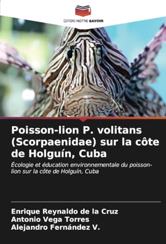 Poisson-lion P. volitans (Scorpaenidae) sur la côte de Holguín, Cuba: Écologie et éducation environnementale du poisson-lion sur la côte de Holguín, Cuba