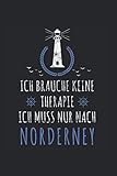  Ich brauche keine Therapie ich muss nur nach Norderney: Urlaub Meer NOTIZBUCH  Format 6x9\