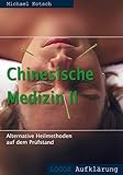 Chinesische Medizin: Alternative Heilmethode auf dem Prüfstand: Akupunktur, Feng Shui, Qi Gong, Aikido