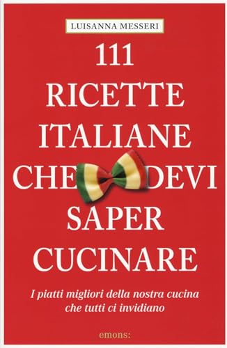 111 ricette italiane che devi sapere cucinare